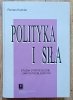 Roman Kuźniar Polityka i siła. Studia strategiczne - zarys problematyki